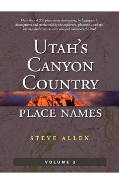 Utah\'s Canyon Country Place Names, Vol. 2 - Steve Allen