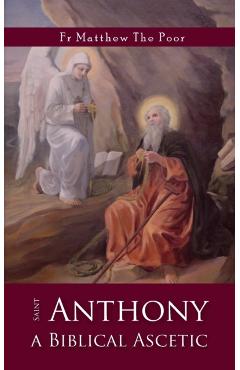 St Anthony: A Biblical Ascetic - Matthew The Poor