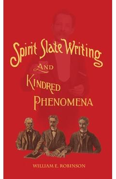 Spirit Slate Writing and Kindred Phenomena - William E. Robinson