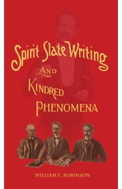 Spirit Slate Writing and Kindred Phenomena - William E. Robinson