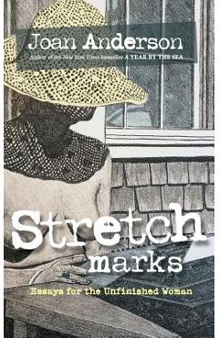 Stretch Marks: Essays for the Unfinished Woman - Joan Anderson
