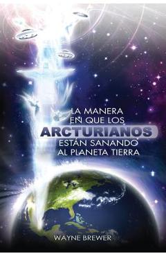 La manera en que los Arcturianos están sanando el planeta Tierra: Un alma o millones de almas a la vez - Wayne Brewer