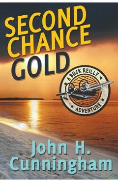 Second Chance Gold (Buck Reilly Adventure Series Book 4) - John H. Cunningham