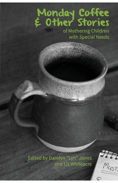 Monday Coffee and Other Stories of Mothering Children with Special Needs - Darolyn Lyn Jones