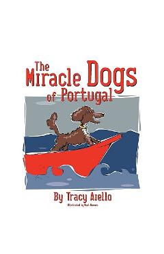 The Miracle Dogs of Portugal - Tracy Aiello