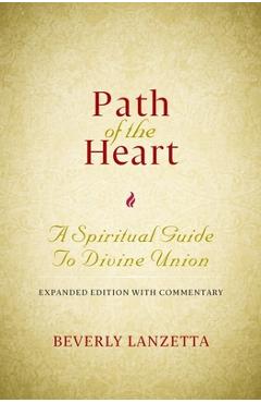 Path of the Heart: A Spiritual Guide to Divine Union, Expanded Edition with Commentary - Beverly Lanzetta
