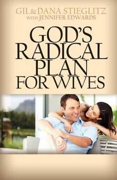 God\'s Radical Plan for Wives - Gil Stieglitz