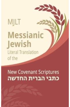 Messianic Jewish Literal Translation (MJLT): New Covenant Scriptures (New Testament / Bible) - Kevin Geoffrey