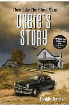 Then Like The Blind Man: Orbie\'s Story - Freddie Owens