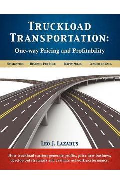 Truckload Transportation: One-Way Pricing & Profitability - Leo J. Lazarus