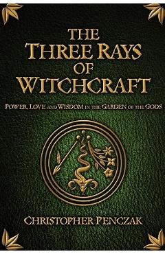 The Three Rays of Witchcraft - Christopher Penczak