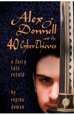 Alex O'Donnell and the 40 Cyberthieves - Regina Doman