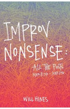 Improv Nonsense: All The Posts - Will Hines