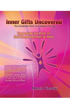 Inner Gifts Uncovered: Expanding the Path of Self Empowerment & Reiki - Marnie Vincolisi