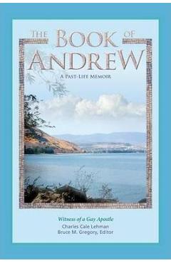 The Book of Andrew: A Past-Life Memoir - Charles Cale Lehman