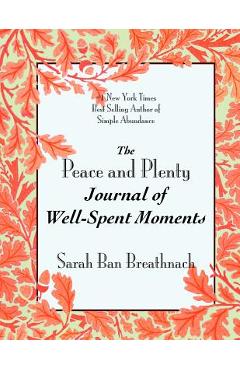 The Peace and Plenty Journal of Well-Spent Moments - Sarah Ban Breathnach