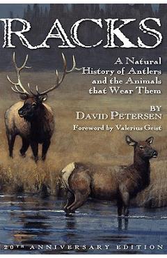 Racks: A Natural History of Antlers and the Animals That Wear Them, 20th Anniversary Edition - David Petersen