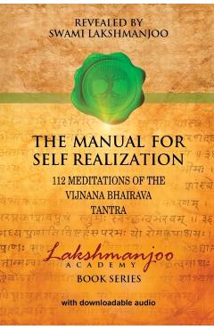 The Manual for Self Realization: 112 Meditations of the Vijnana Bhairava Tantra - Swami Lakshmanjoo