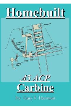 Homebuilt .45 Acp Carbine - Gary F. Hartman
