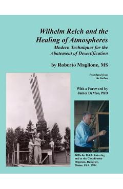 Wilhelm Reich and the Healing of Atmospheres: Modern Techniques for the Abatement of Desertification - Roberto Maglione