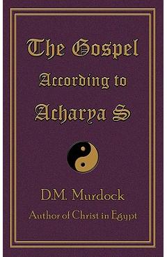 The Gospel According to Acharya S - D. M. Murdock