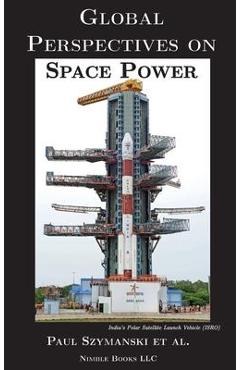 Global perspectives on space power - paul szymanski