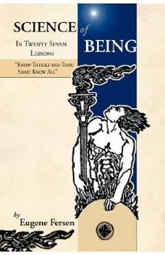 Science of Being in Twenty Seven Lessons - Eugene A. Fersen