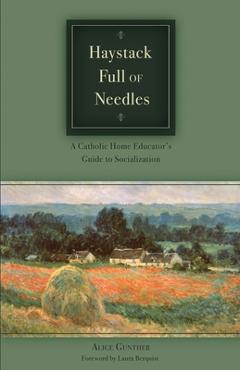 Haystack Full of Needles: A Catholic Home Educator's Guide to Socialization - Alice Gunther - Imagine 1