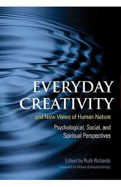 Everyday Creativity and New Views of Human Nature: Psychological, Social and Spiritual Perspectives - Ruth Richards