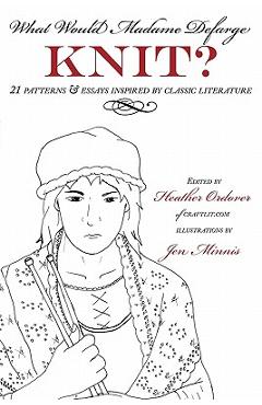 What Would Madame Defarge Knit? - Heather Ordover