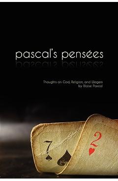 Pensees: Pascal\'s Thoughts on God, Religion, and Wagers - Blaise Pascal