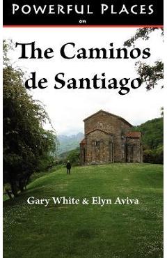 Powerful Places on the Caminos de Santiago - Gary White