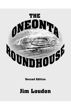 The Oneonta Roundhouse - Jim Loudon