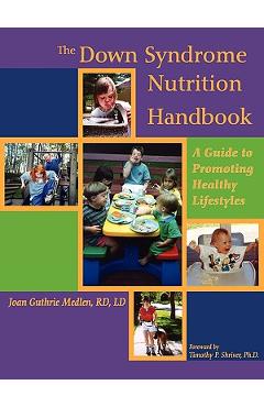 The Down Syndrome Nutrition Handbook: A Guide to Promoting Healthy Lifestyles - Joan E. Guthrie Medlen