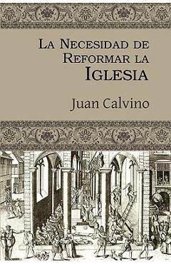 La necesidad de reformar la iglesia - juan calvino