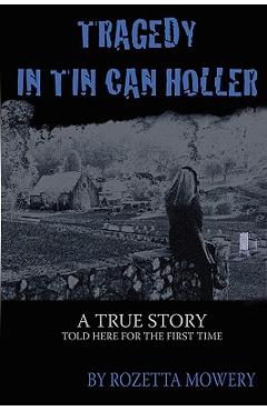 Tragedy in Tin Can Holler - Rozetta Mowery