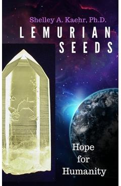 Lemurian Seeds: Hope for Humanity - Shelley Kaehr
