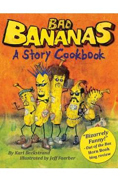 Bad Bananas: A Story Cookbook for Kids - Jeff Faerber