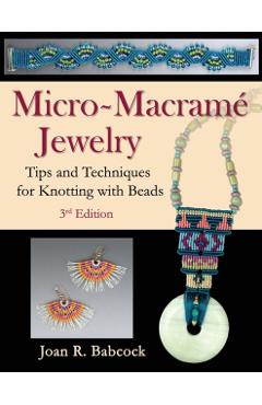 Micro-Macramé Jewelry: Tips and Techniques for Knotting with Beads - Jeff Babcock