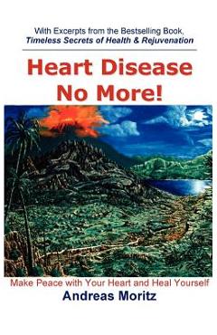 Heart Disease No More! - Andreas Moritz