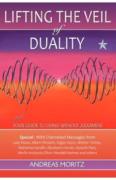 Lifting the Veil of Duality - Andreas Moritz