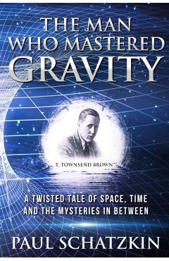 The Man Who Mastered Gravity - Paul Schatzkin