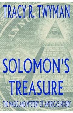 Solomon\'s Treasure: The Magic and Mystery of America\'s Money - Tracy R. Twyman