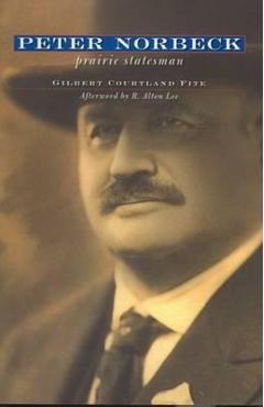Peter Norbeck: Prairie Statesman - Gilbert Courtland Fite