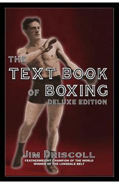 The Text Book of Boxing: The Deluxe Edition - Jim Driscoll