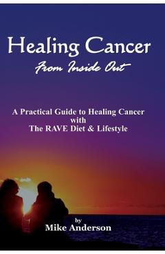Healing Cancer From Inside Out - Mike Anderson