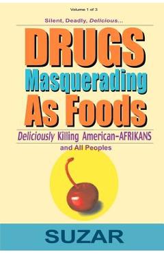 Drugs Masquerading as Foods: Deliciously Killing American-Afrikans and All Peoples - Suzar
