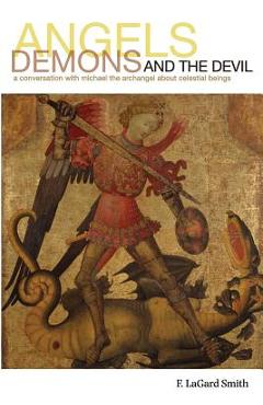 Angels, Demons, and the Devil - F. Lagard Smith