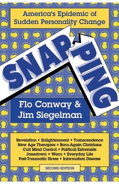 Snapping: America\'s Epidemic of Sudden Personality Change, 2nd Ed. - Flo Conway