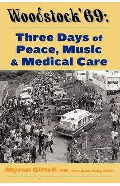 Woodstock '69: three days of peace, music, and medicine - myron gittell